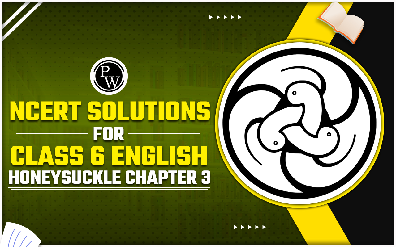 NCERT Solutions For Class 6 English Honeysuckle Chapter 3