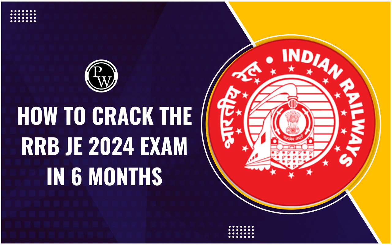 How to Crack RRB JE 2024 Exam in 6 Months