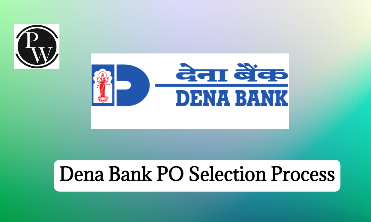 Dena Bank PO Selection Process 2023, Online Exam & Interview