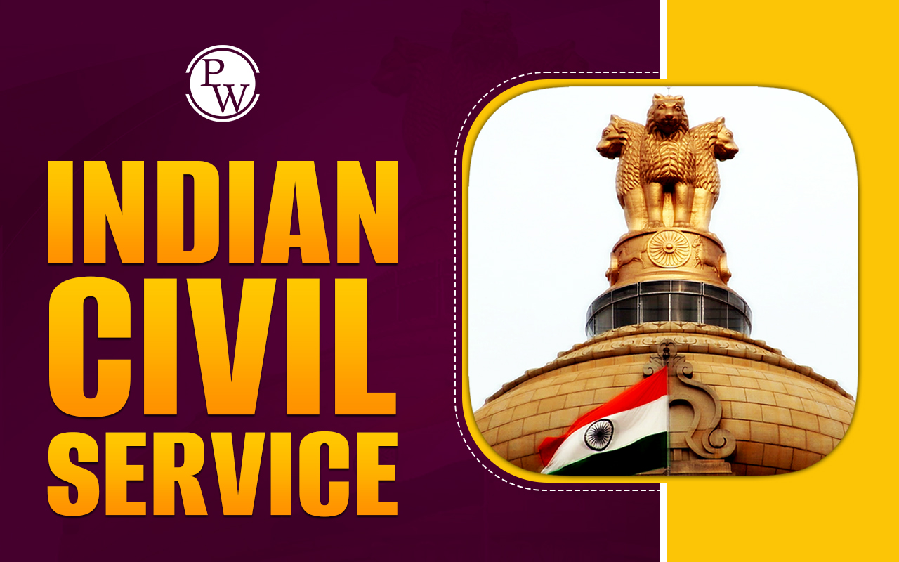 Indian Civil Service: History, Types, Role of ICS