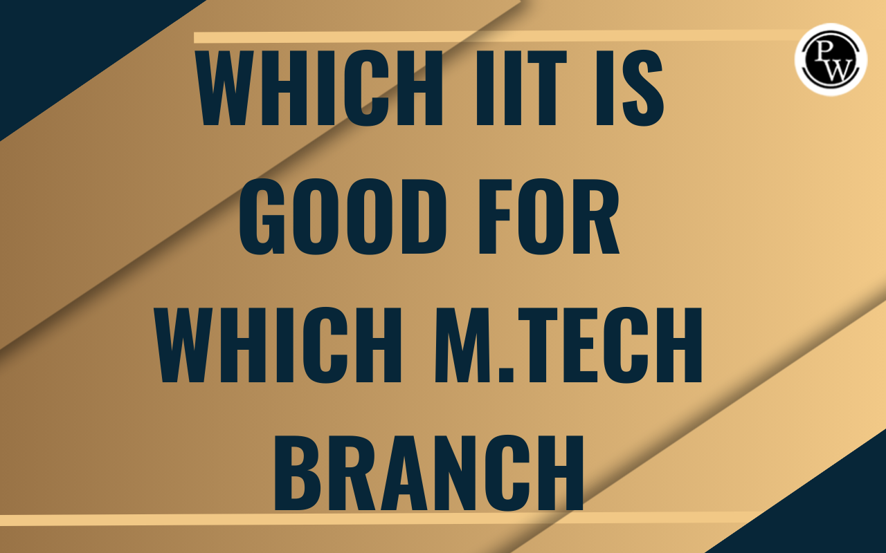 Which IIT is Good for Which M.Tech Branch?