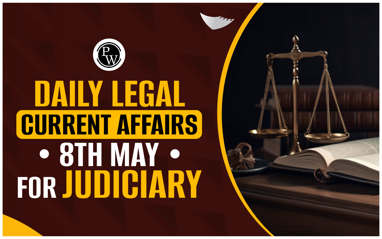 Daily Legal Current Affairs 08 May 2024, Judiciary Exam Current Affairs