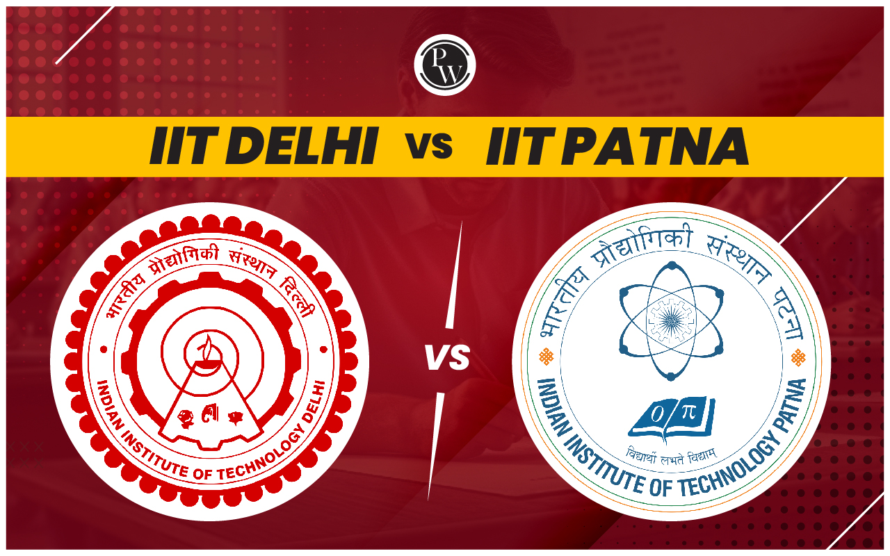IIT Delhi vs IIT Patna