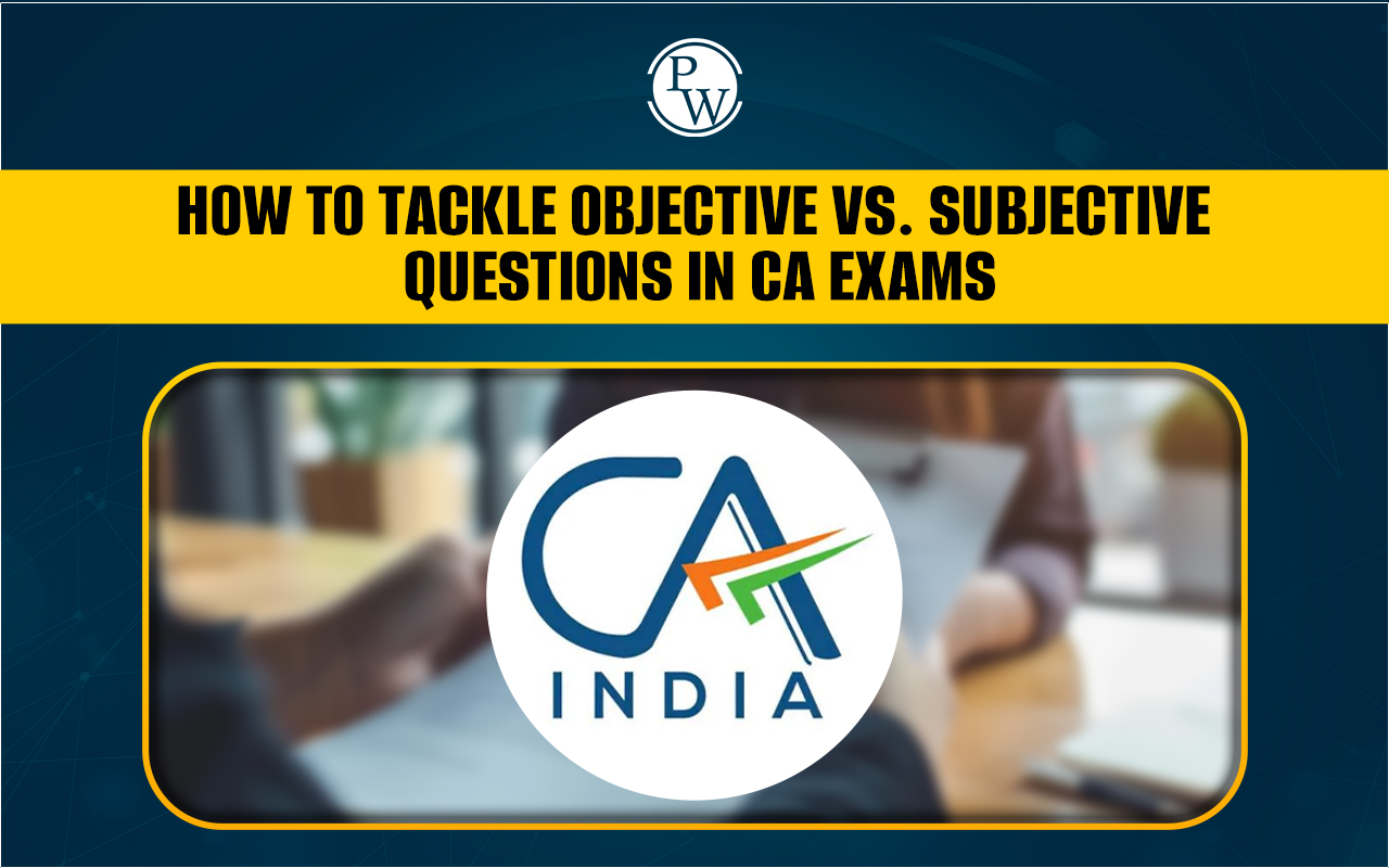 How to Tackle Objective vs Subjective Questions in CA Exam?