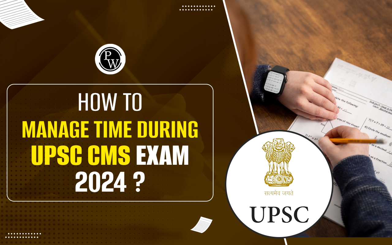 How to Manage Time During UPSC CMS Exam 2024?