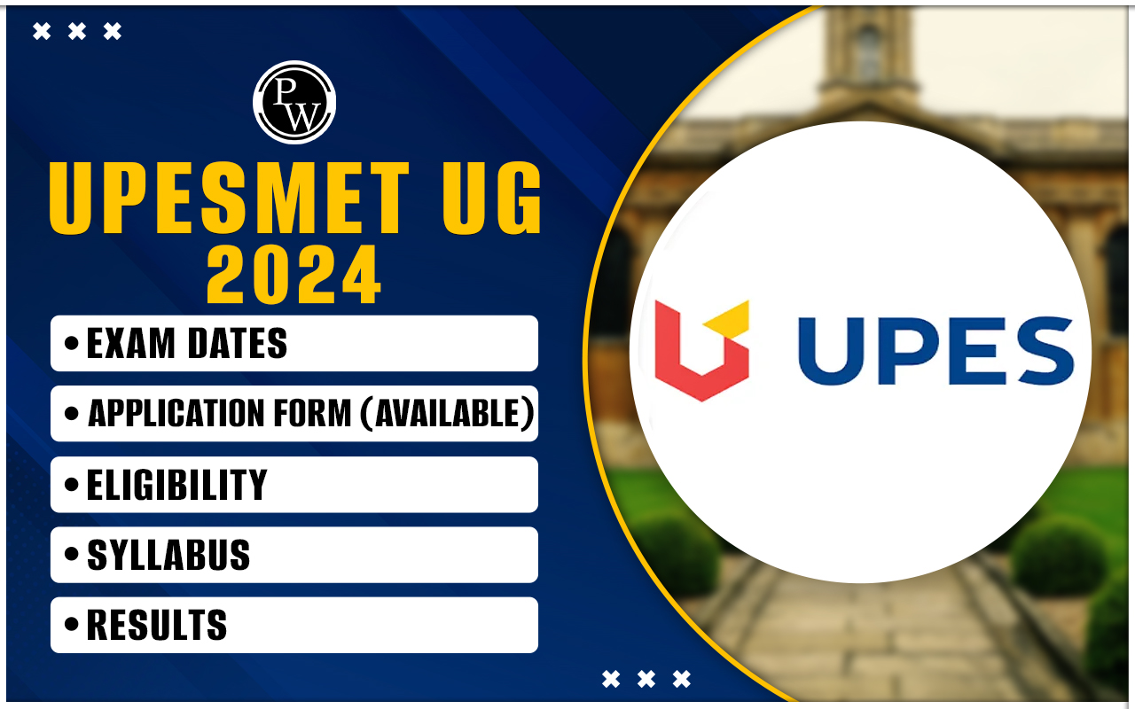 UPESMET UG 2024: Exam Dates, Application Form (Available), Eligibility, Syllabus, Results