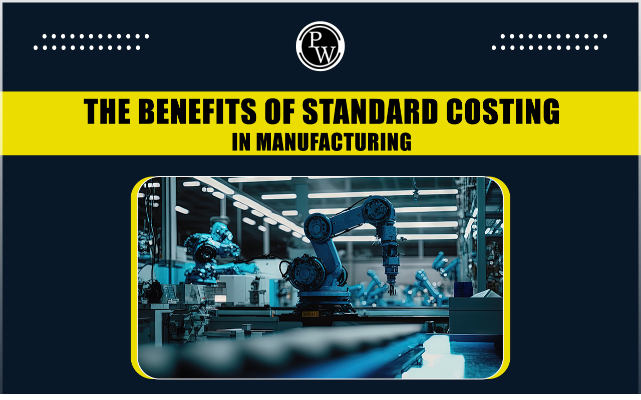 Benefits of Standard Costing in Manufacturing