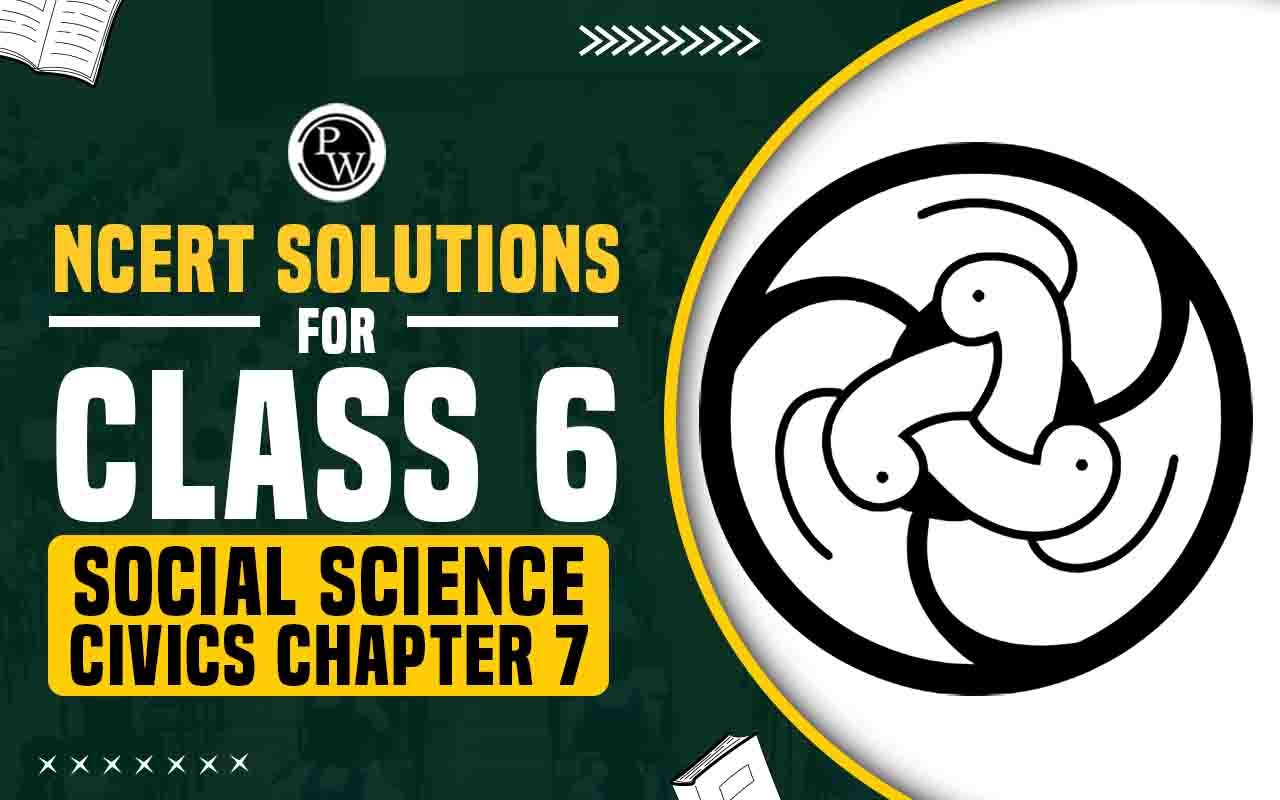 NCERT Solutions for Class 6 Social Science Civics Chapter 7