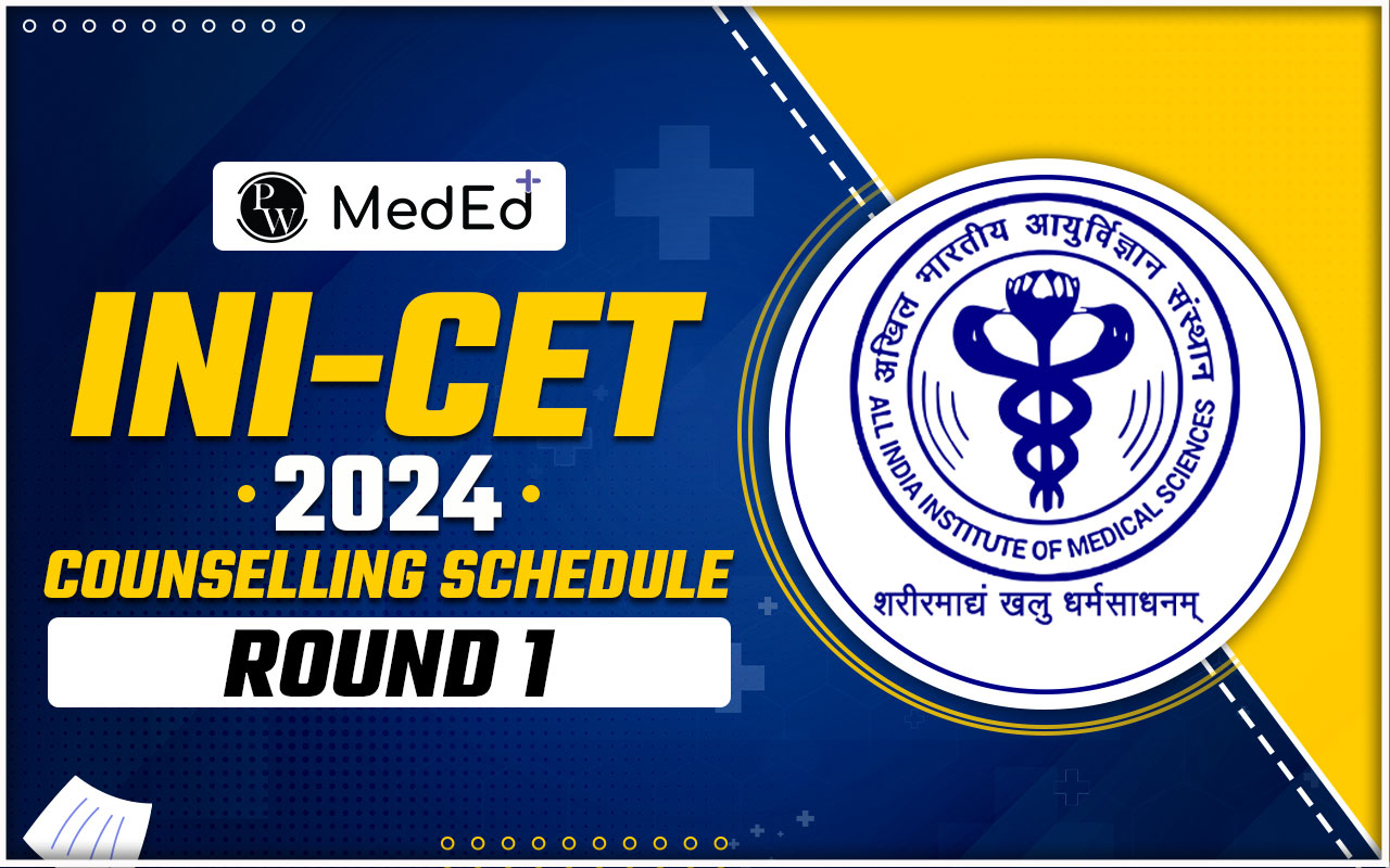 INI CET 2024 Counselling Schedule, Check Round-1 Seat Allotment, Dates, Schedule, Seat Matrix
