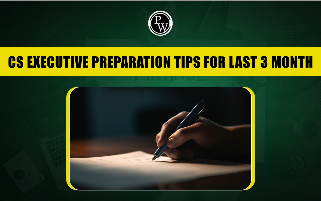 CS Executive Preparation Tips for the Last 3 Months