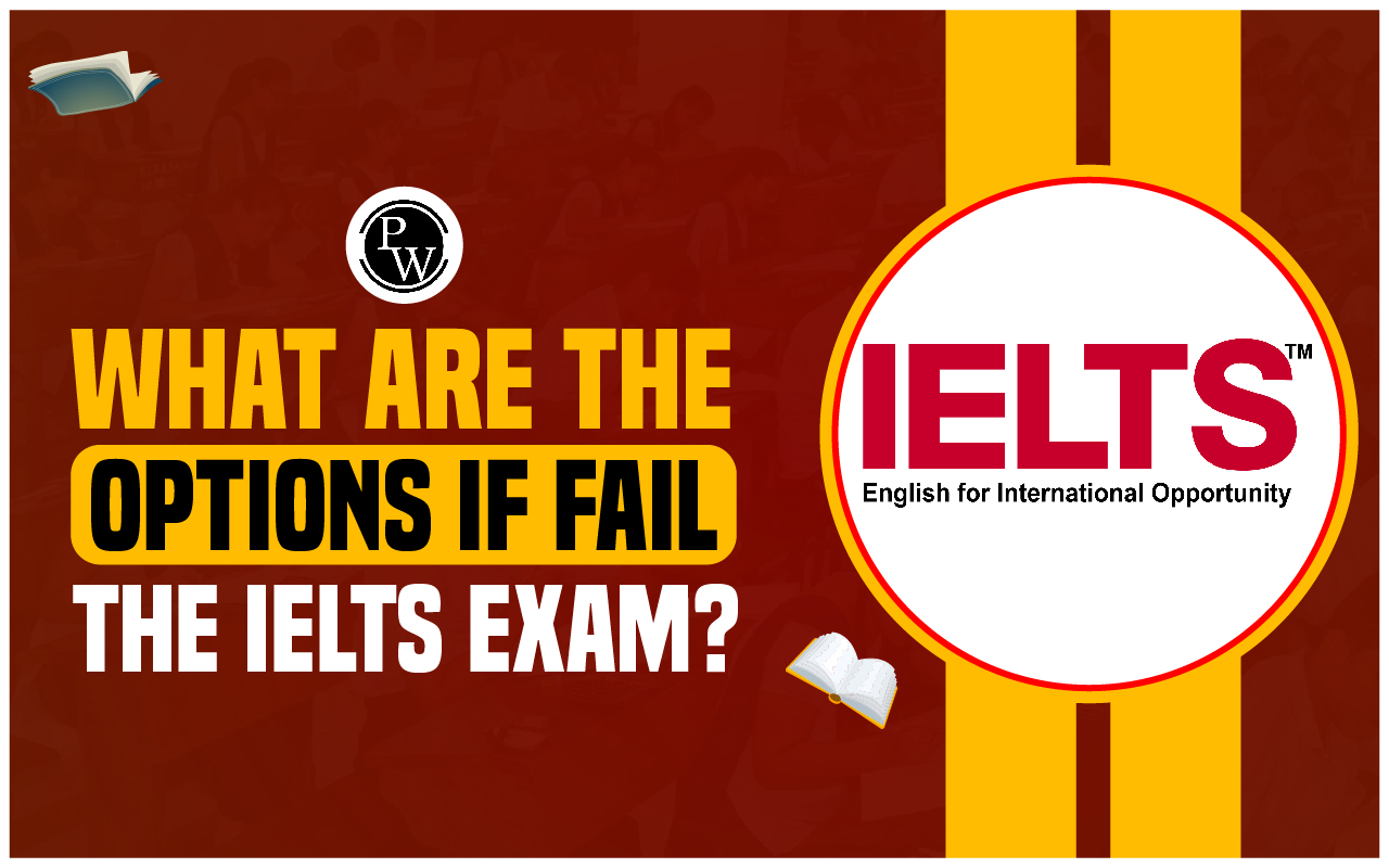 What are the Options If Fail The IELTS Exam