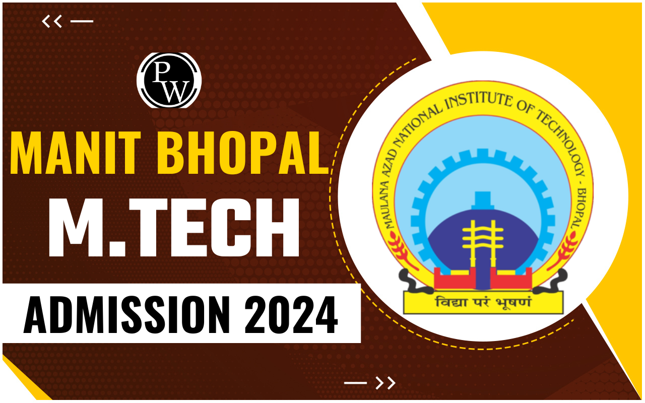 MANIT Bhopal M.Tech Admission 2024, Eligibility, Cut Off, Fee Structure