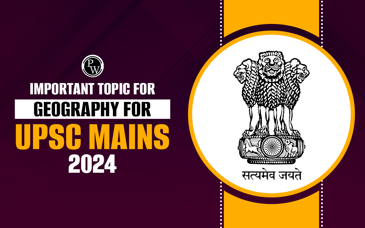Important Topics in Geography for UPSC Mains 2024
