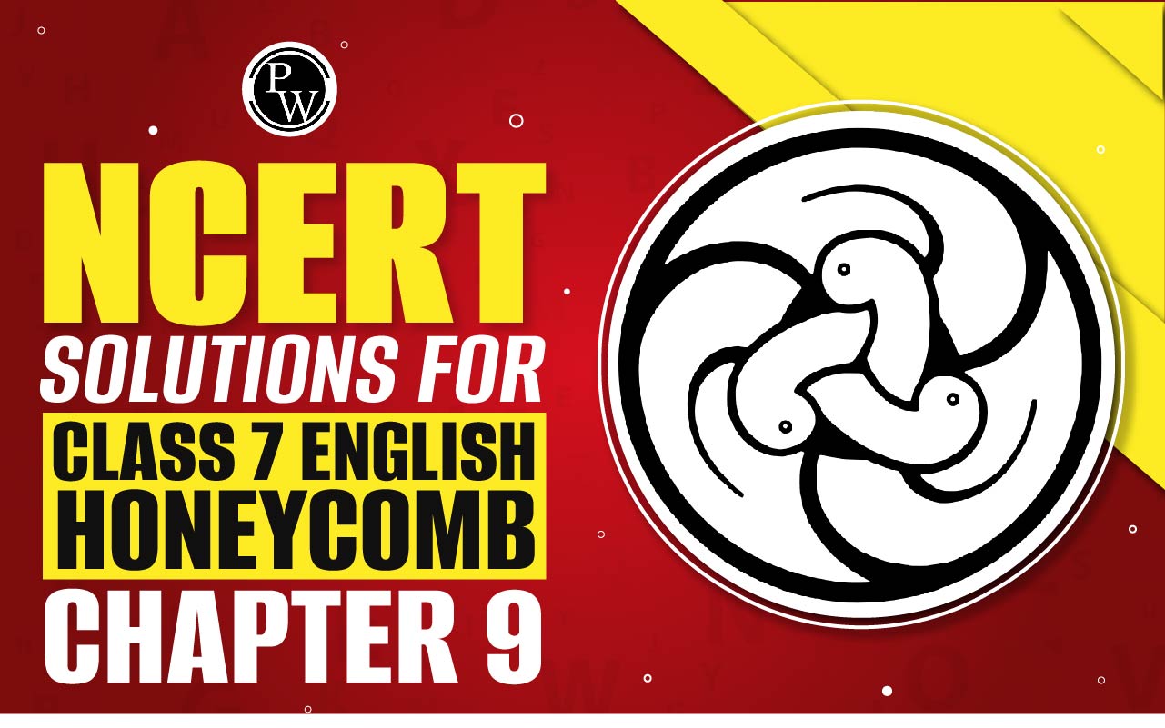 NCERT Solutions for Class 7 English Honeycomb Chapter 9