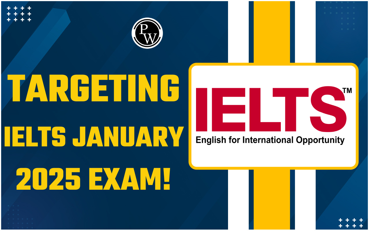Targeting IELTS January 2025 Exam! Know Everything about it