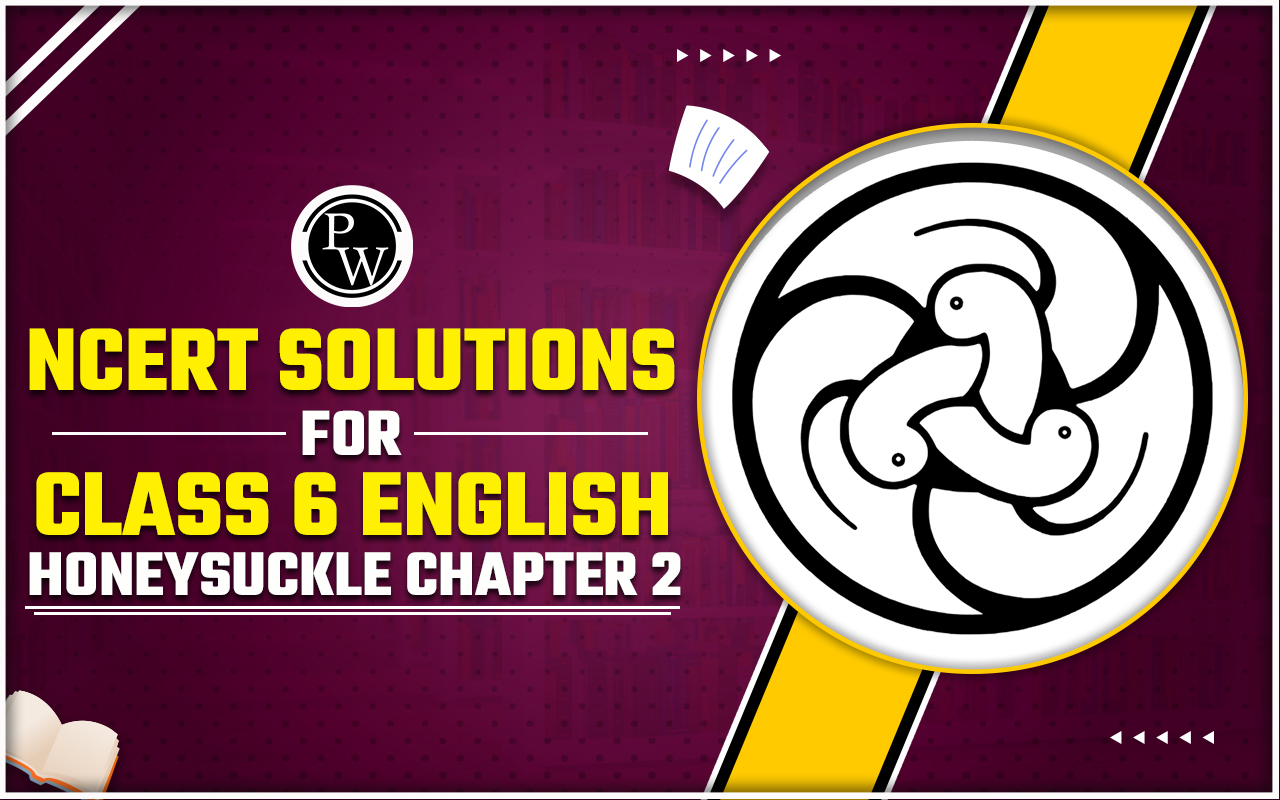 NCERT Solutions for Class 6 English Honeysuckle Chapter 2