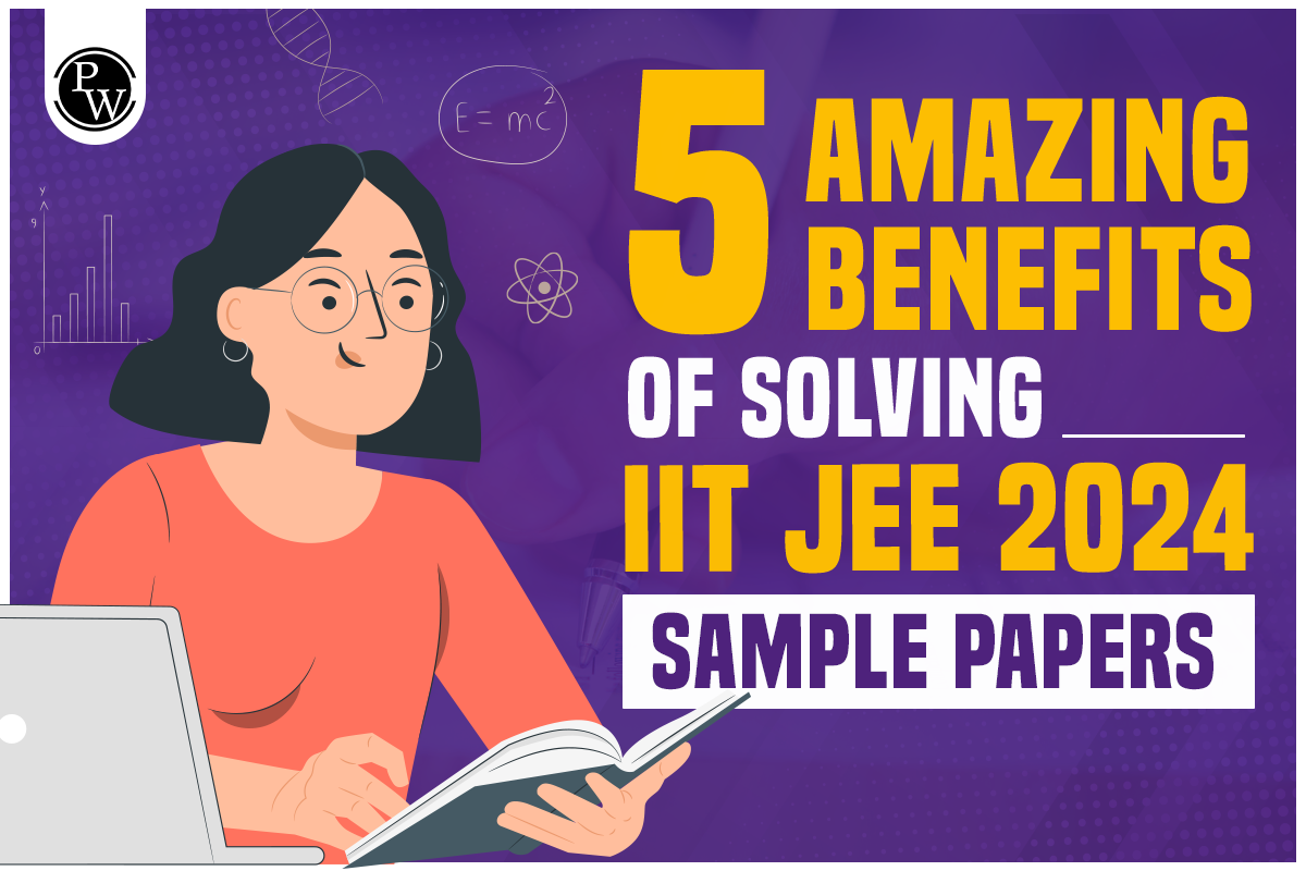 5 Amazing Benefits of Solving IIT JEE 2024 Sample Papers