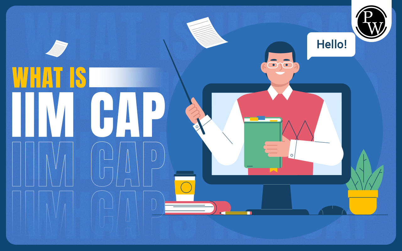 What is IIM CAP? Know the Revised IIM Admission Process and Steps to Apply