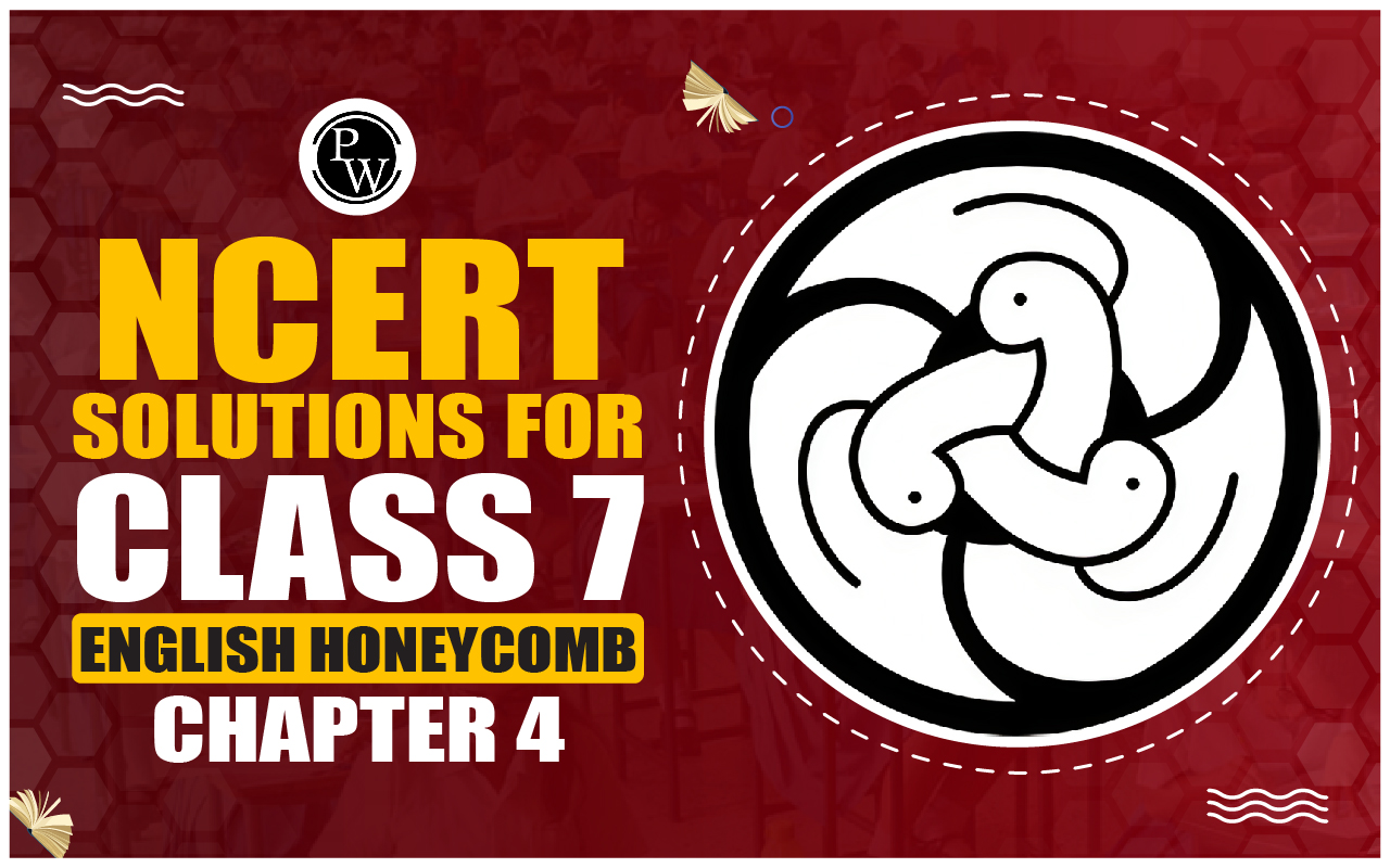 NCERT Solutions for Class 7 English Honeycomb Chapter 4