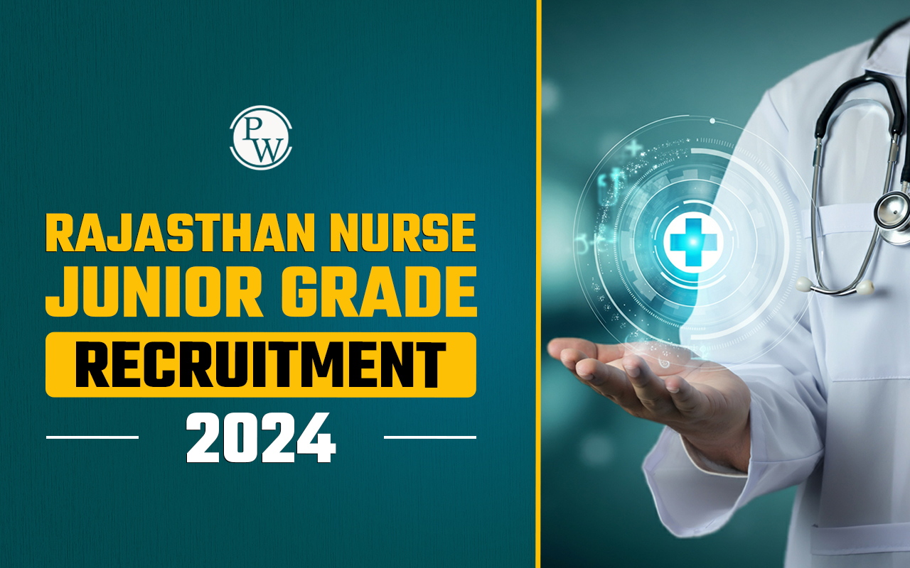 Rajasthan Nurse Junior Grade Recruitment 2024, Check Eligibility, Selection Process