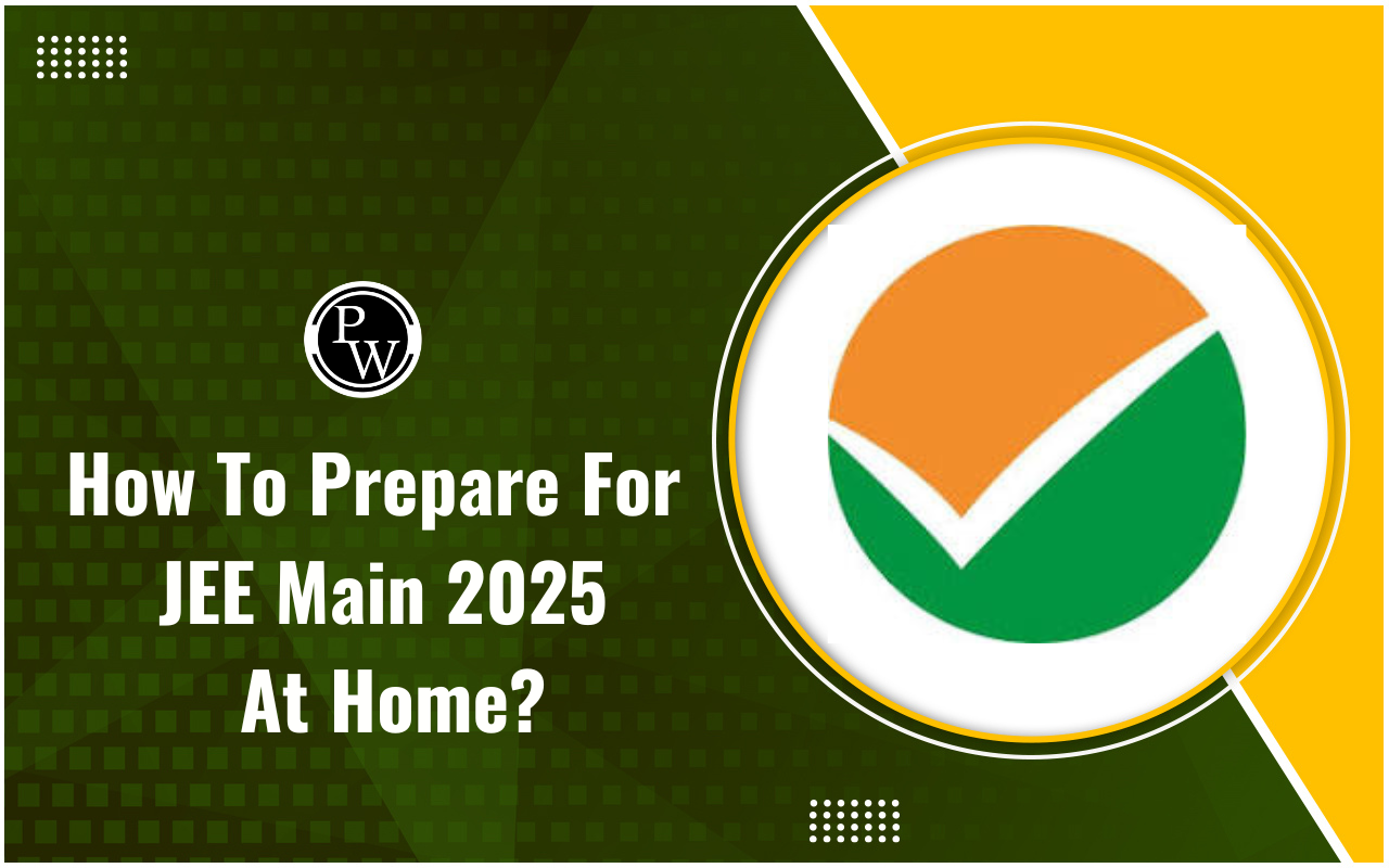 How To Prepare For JEE Main 2025 At Home