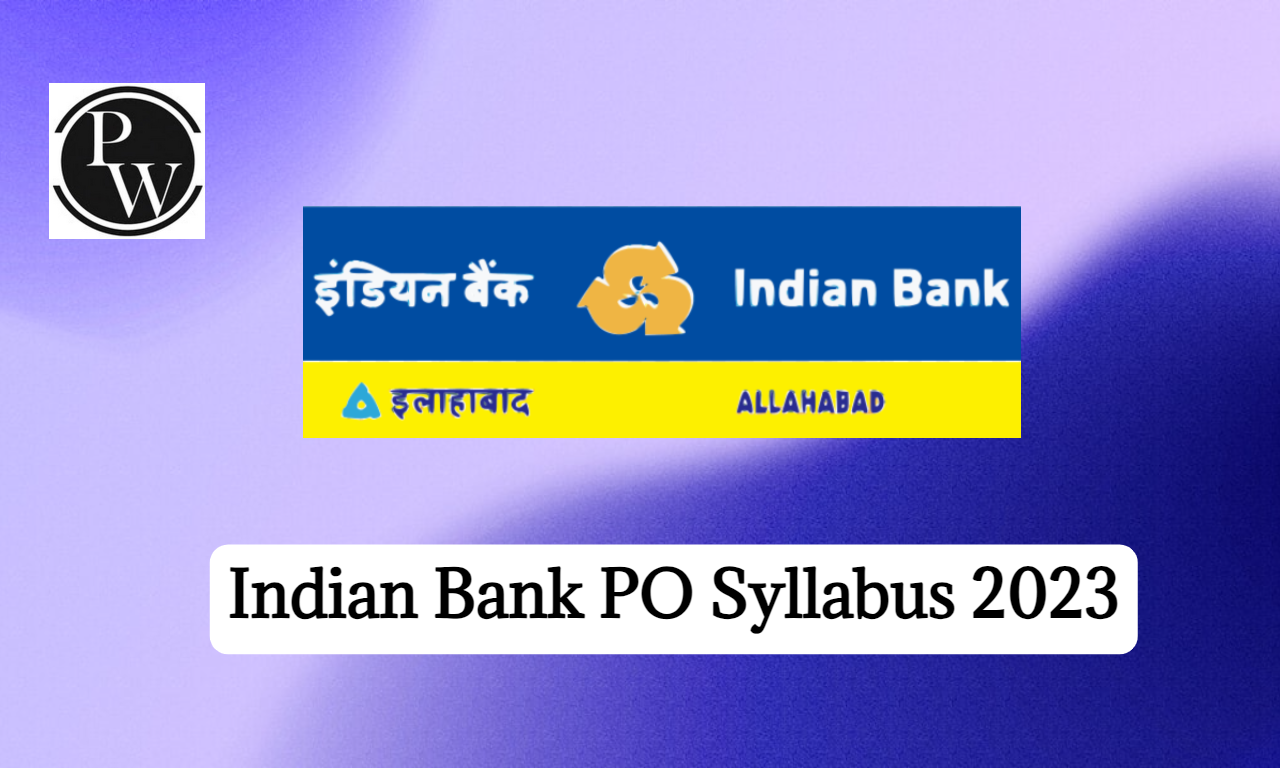 Indian Bank PO Syllabus 2023 and Exam Pattern