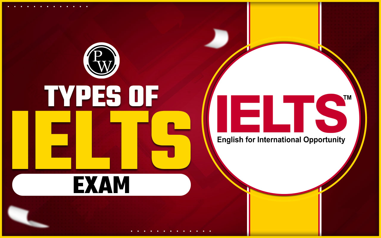 Types of IELTS Exam: Which Test is Best for You in 2025?