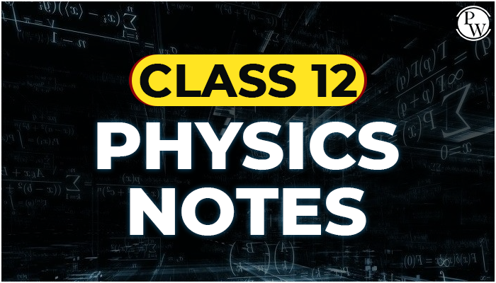 Physics Class 12 Notes