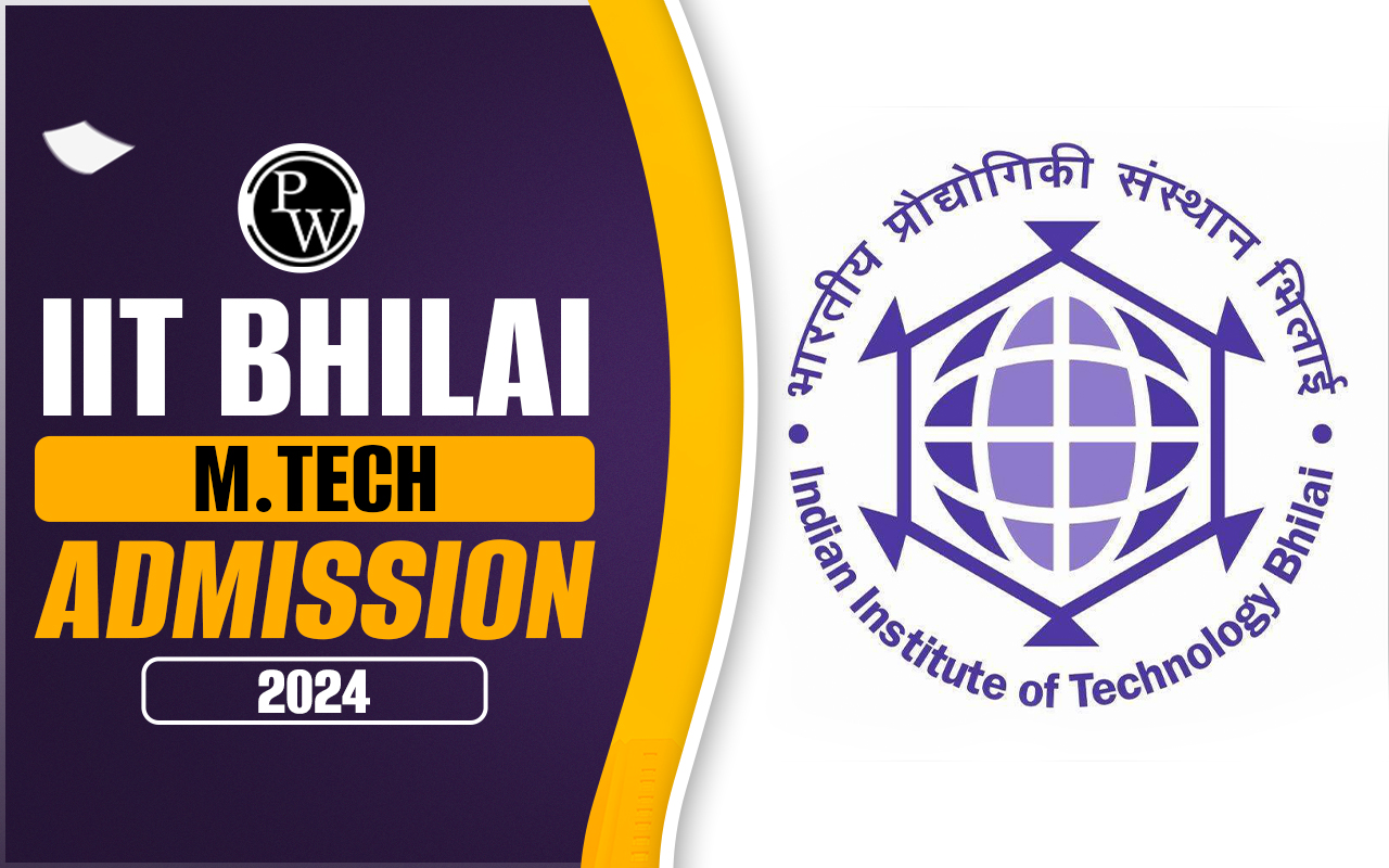 IIT Bhilai M.Tech Admission 2024, Important Dates, Eligibility, Application Process