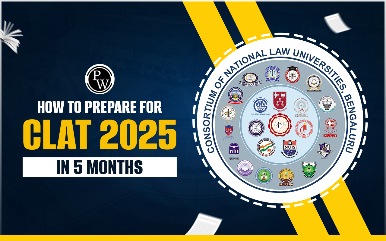 How to Prepare for CLAT 2025 in 5 Months, Tips And Strategy