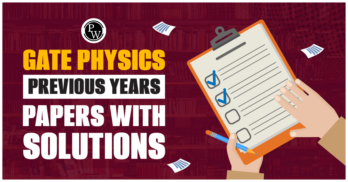 GATE Physics Previous Year Papers with Solutions