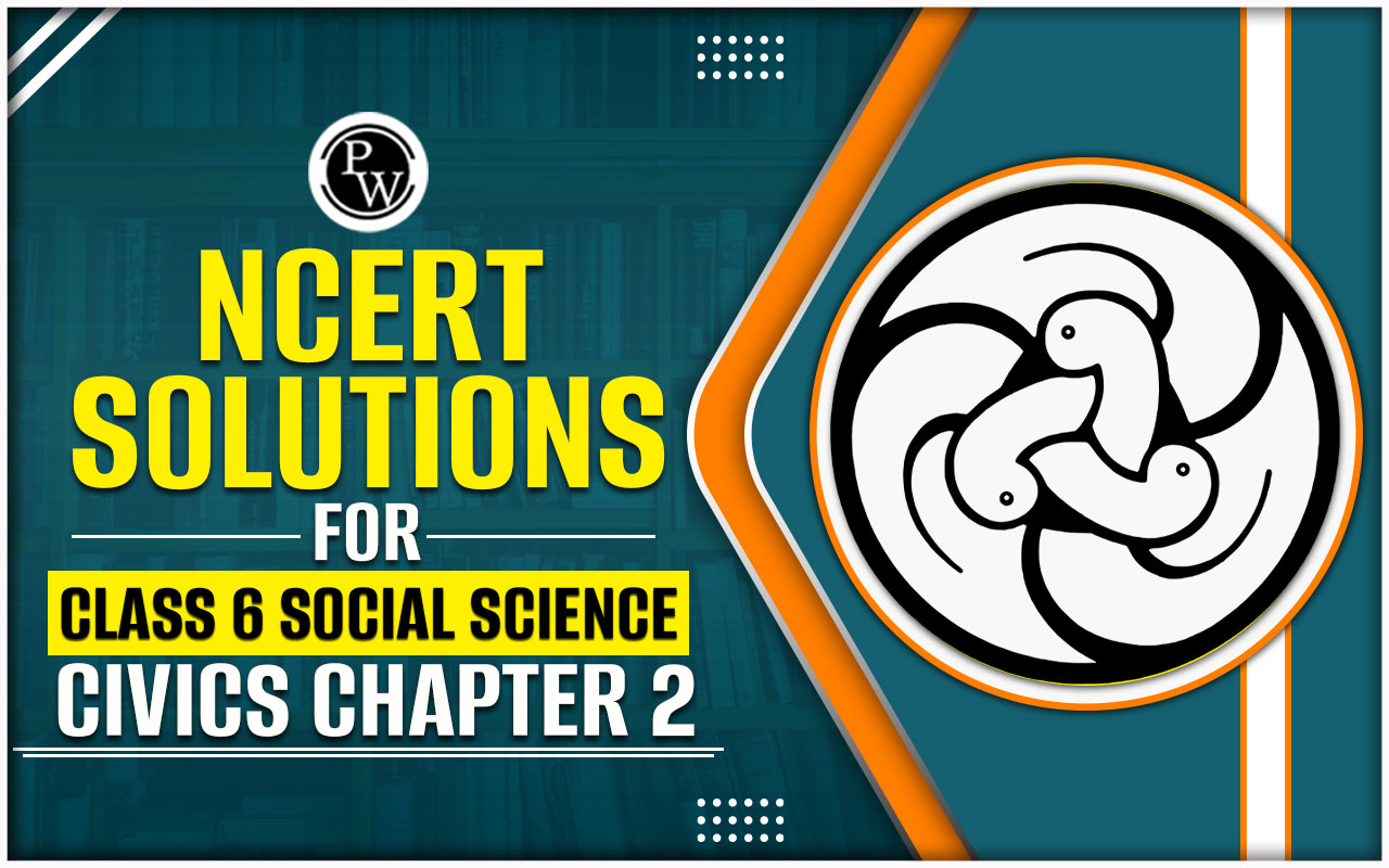 NCERT Solutions for Class 6 Social Science Civics Chapter 2
