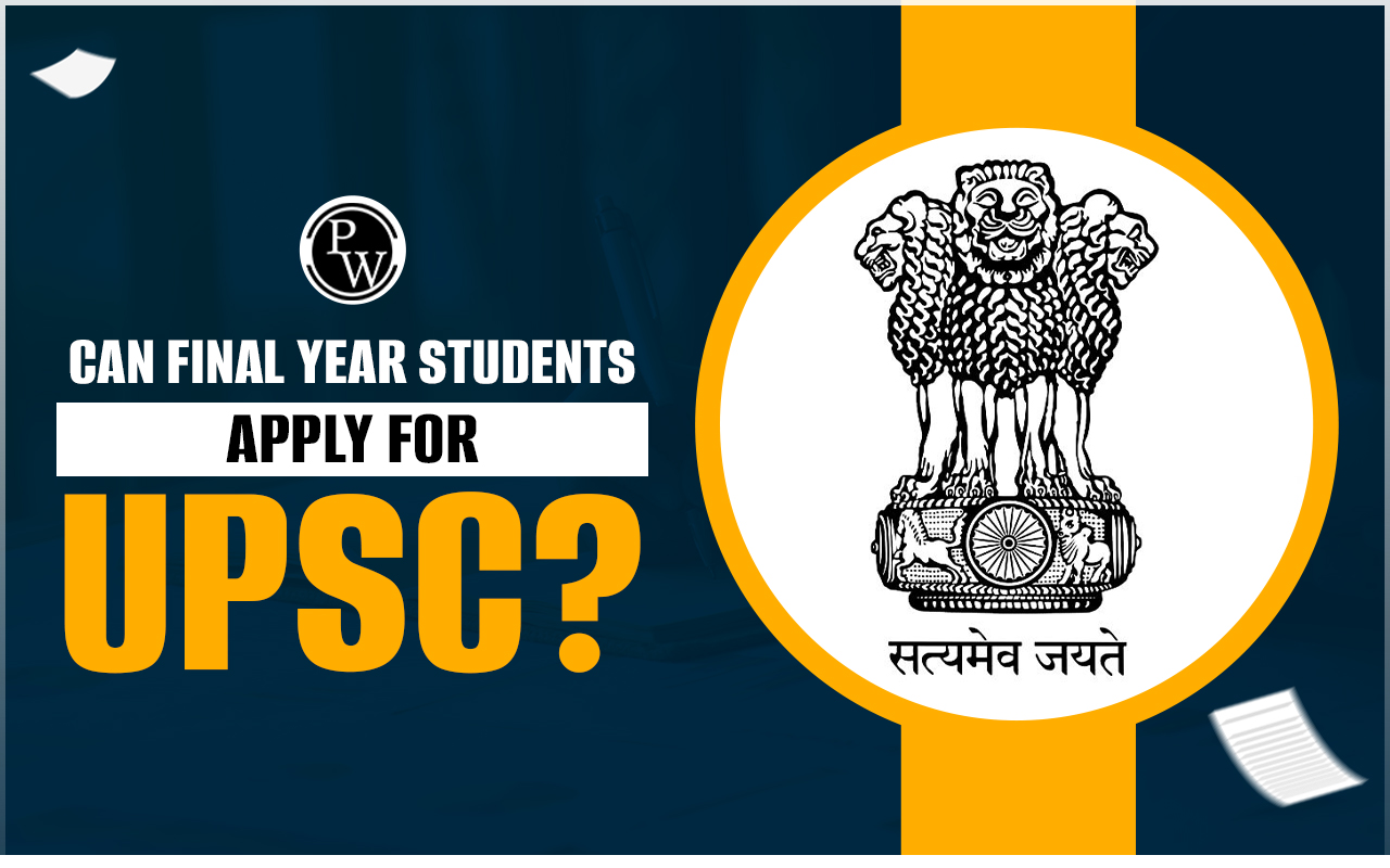 Can Final Year Students Apply for UPSC