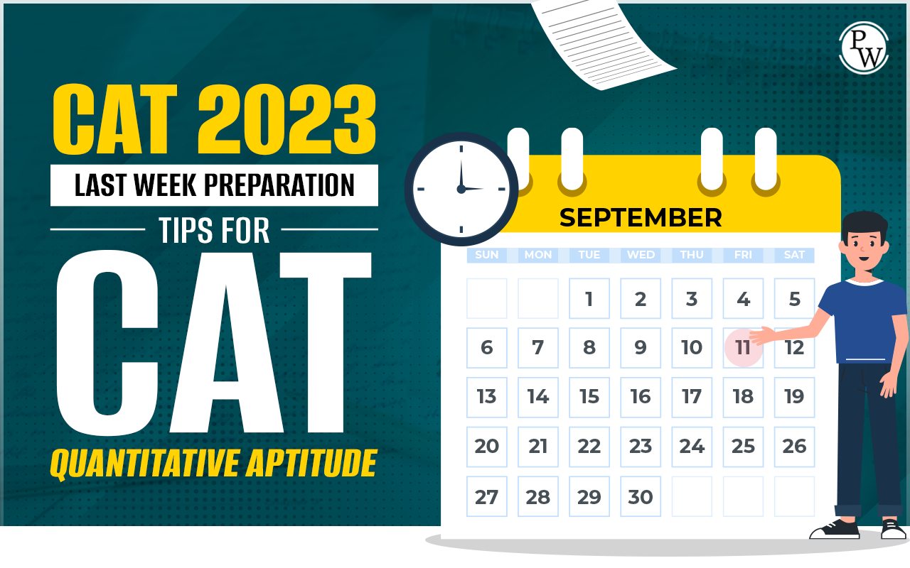 CAT 2023: Last week preparation Tips for CAT Quantitative Aptitude