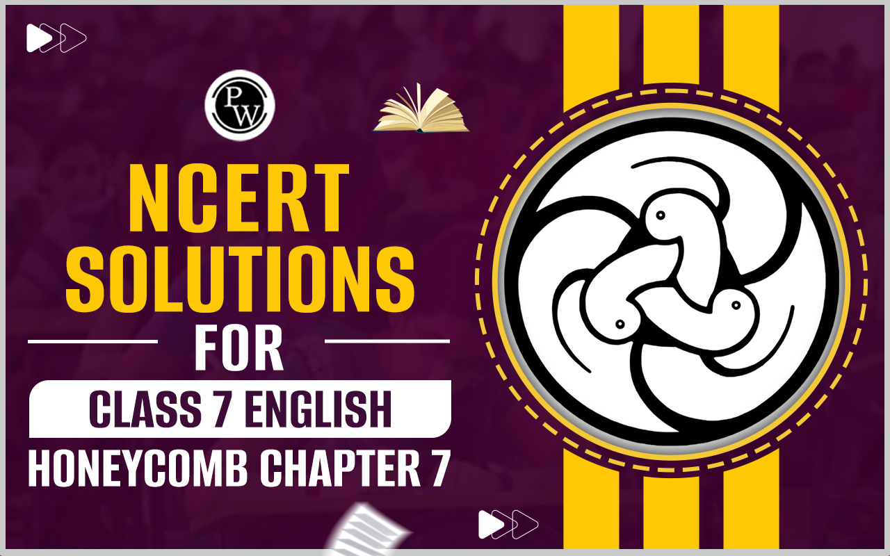 NCERT Solutions for Class 7 English Honeycomb Chapter 7