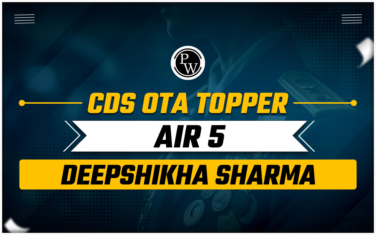 CDS OTA Topper AIR 5 Deepshikha Sharma From Physics Wallah
