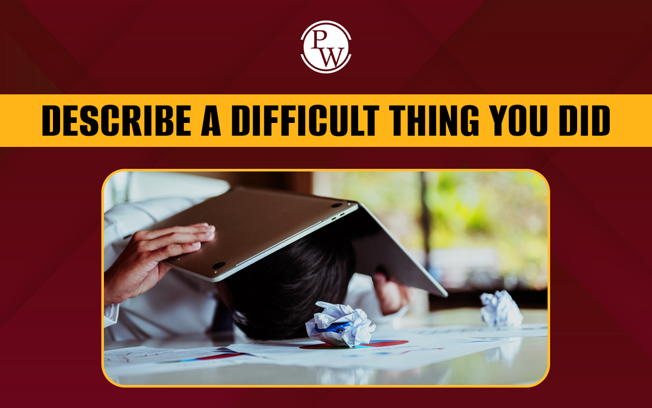 Describe a Difficult Thing You Did IELTS Cue Card Sample Answer