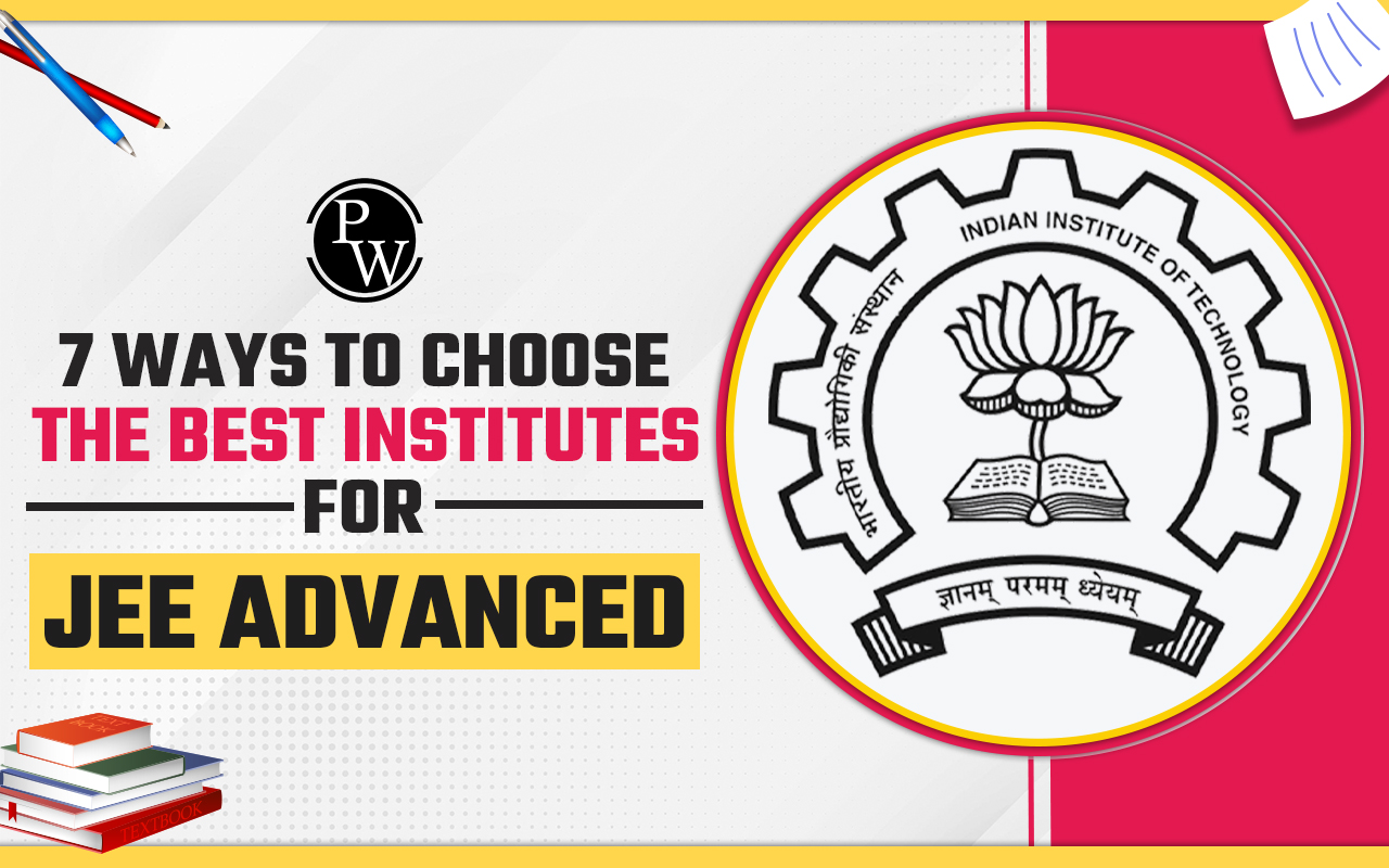 7 Ways to Choose The Best Institutes for JEE Advanced