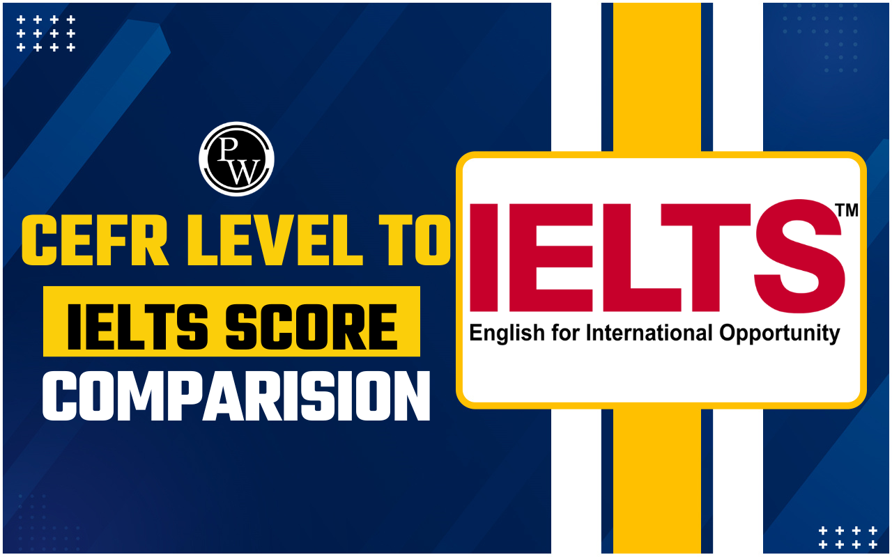 CEFR Level to IELTS Score Comparison - Know Here