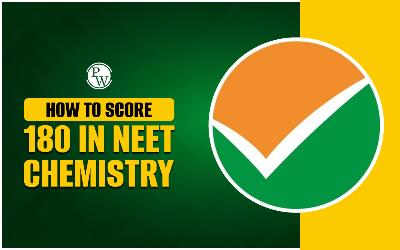 How to Score 180 in NEET 2025 Chemistry, Complete Preparation Guide