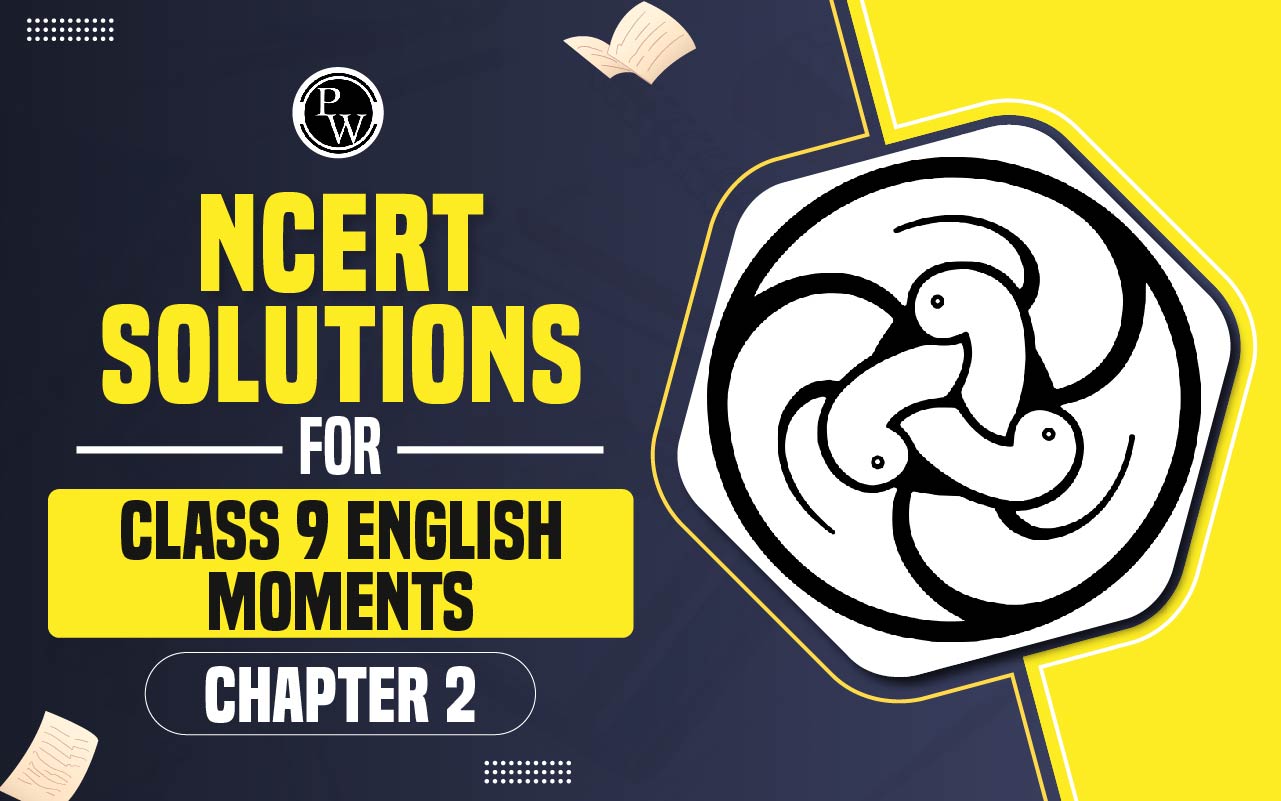 NCERT Solutions for Class 9 English Moments Chapter 2
