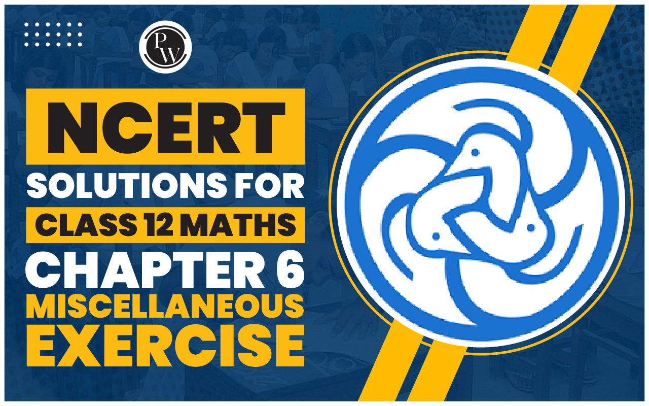 NCERT Solutions for Class 12 Maths Chapter 6 Miscellaneous Exercise