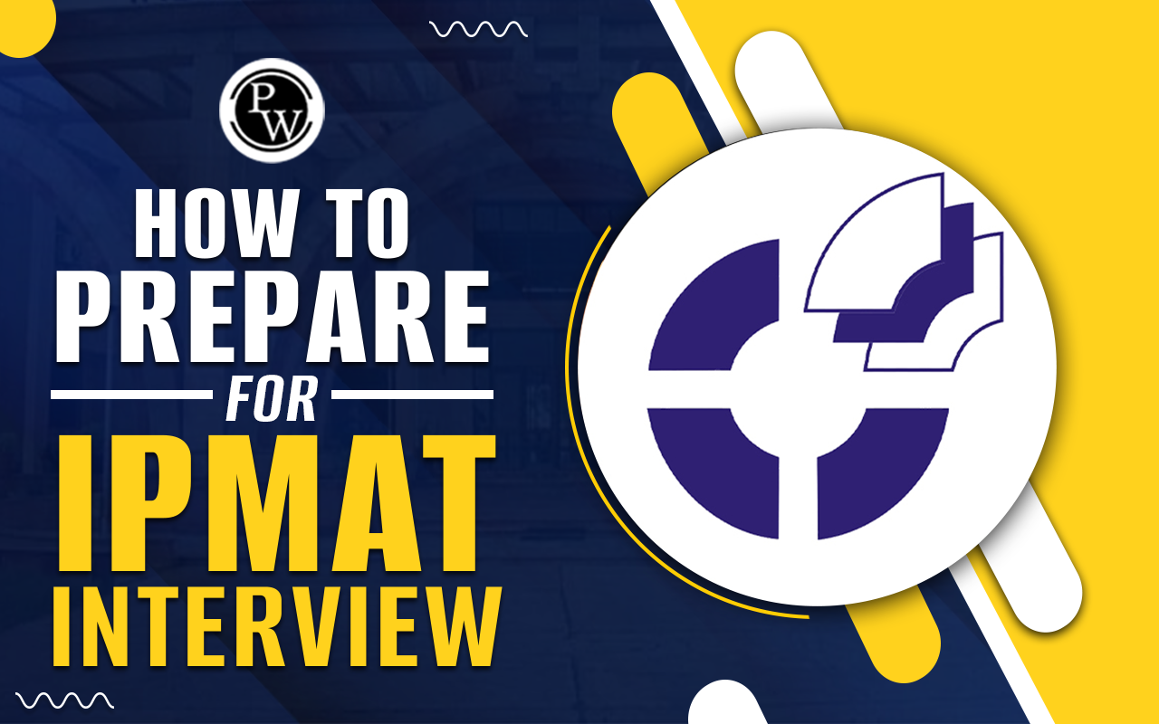 How to prepare for IPMAT Interview, Check Common Mistakes, and General Interview Questions