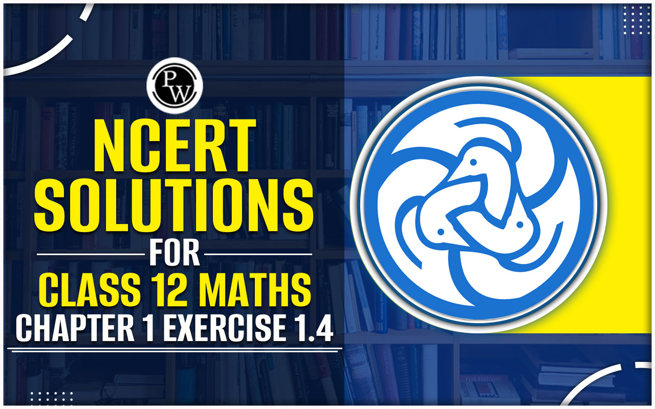 NCERT Solutions for Class 12 Maths Chapter 1 Excercise 1.4