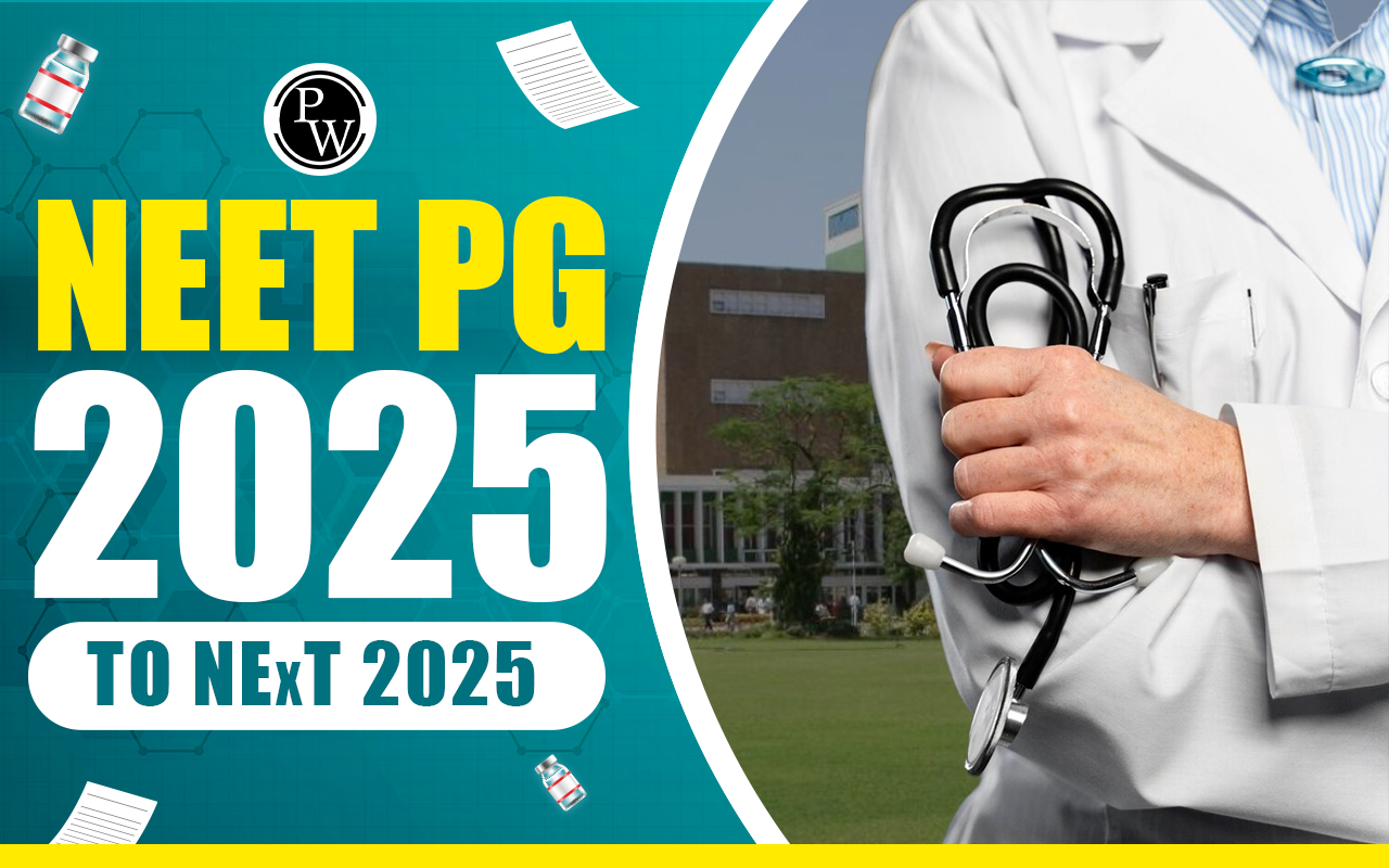 NEET PG 2025 To NExT 2025 Latest Shift in Medical Entrance Exam