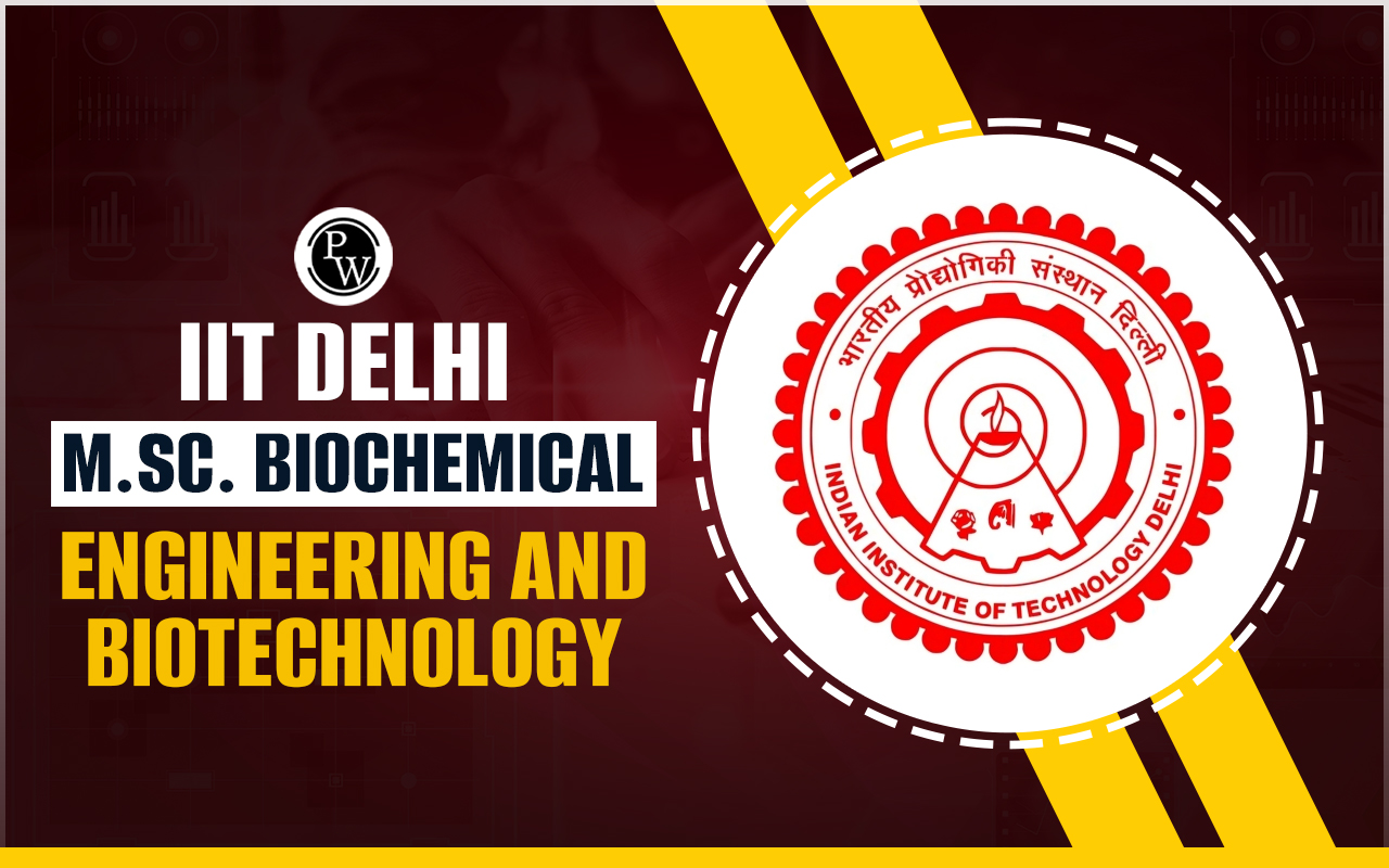 IIT Delhi M.Sc. Biochemical Engineering and Biotechnology Admission 2024