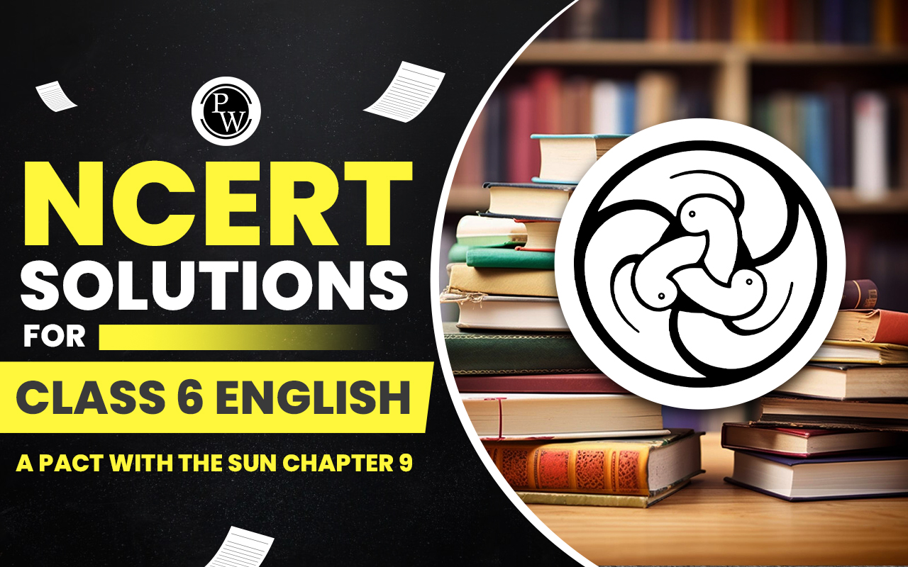 NCERT Solutions for Class 6 English A Pact With the Sun Chapter 9
