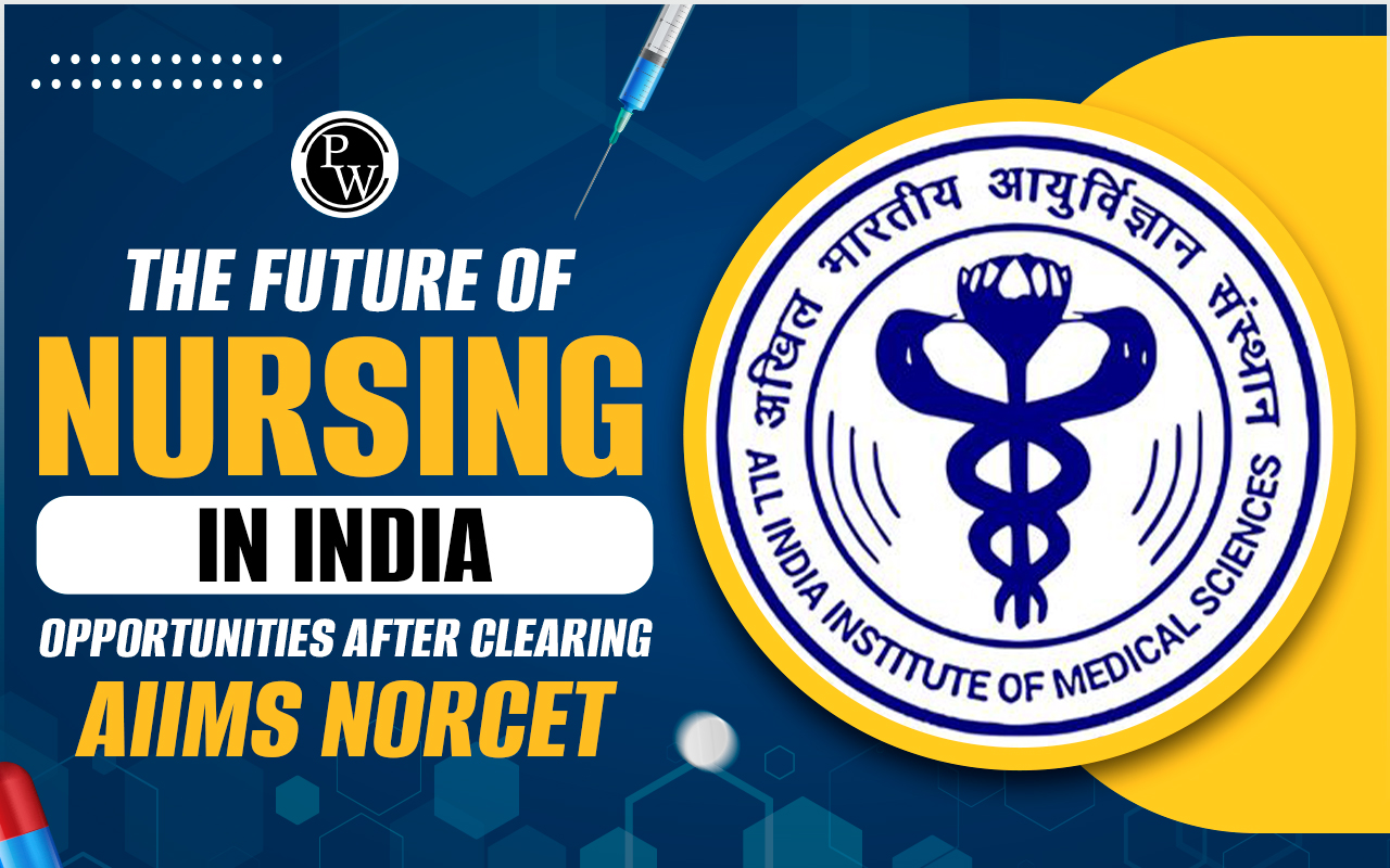 Future of Nursing in India: Opportunities After Clearing AIIMS NORCET