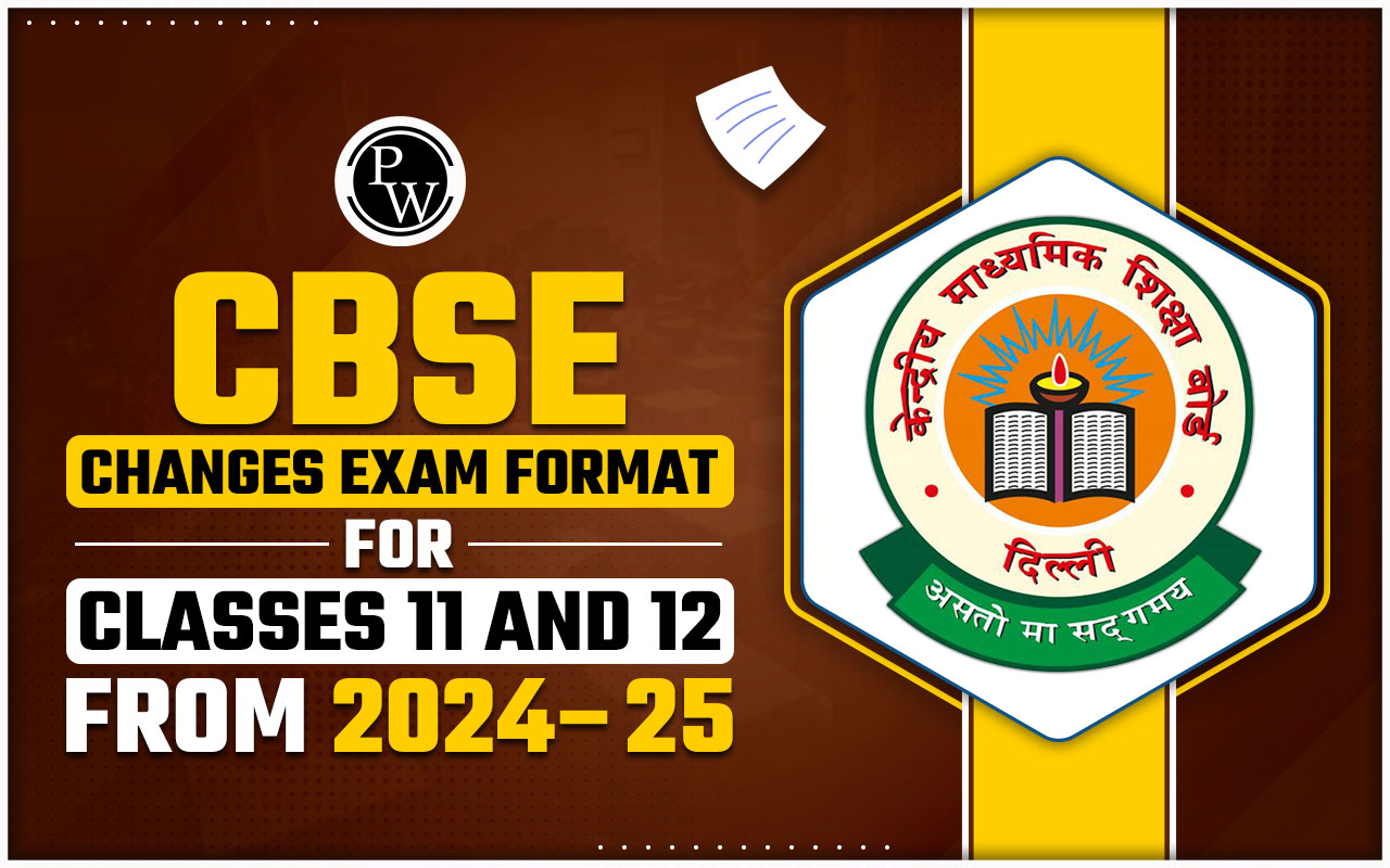 CBSE Changes Exam Format For Classes 11 And 12 From 2024–25