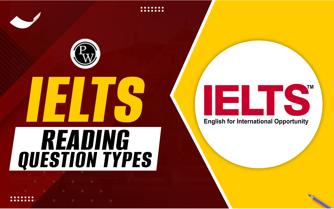 IELTS Reading Question Types, Format, Band Score and More